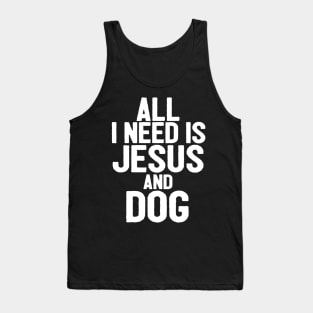 All I Need Is Jesus And Dog Tank Top